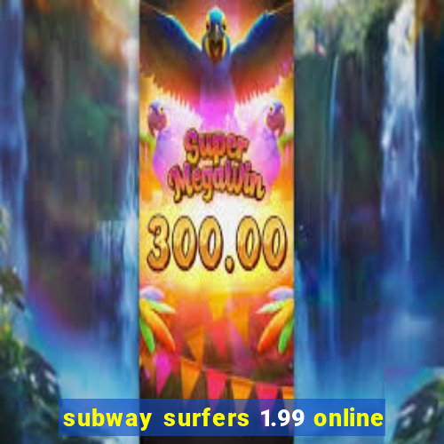 subway surfers 1.99 online